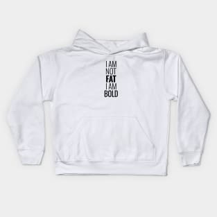 I am not fat I am bold Kids Hoodie